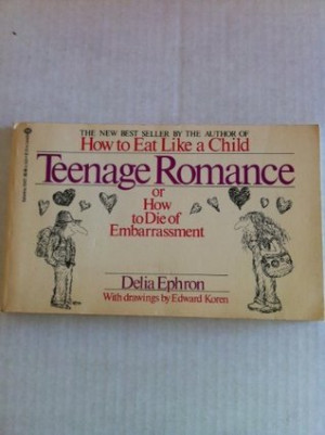 ... Teenage Romance: Or How to Die of Embarrassment” as Want to Read