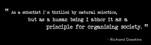 ... but as a human being I abhor it as a principle for organising society