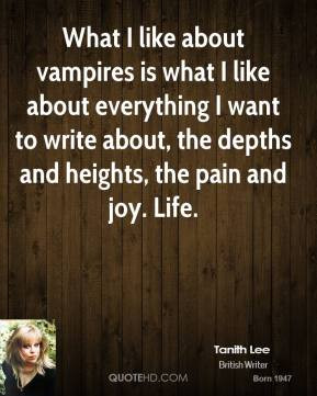 What I like about vampires is what I like about everything I want to ...