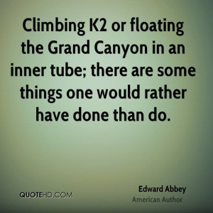 Climbing K2 or floating the Grand Canyon in an inner tube; there are ...