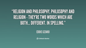 Religion and philosophy, philosophy and religion - they're two words ...
