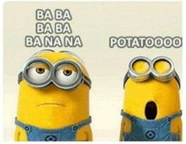 minions sing banana potato~