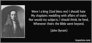 Were I a king (God bless me) I should hate My chaplains meddling with ...