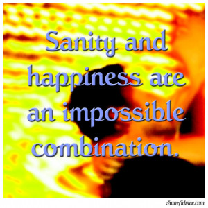 Quote Quote Sanity And Happiness Are An Impossible Combination