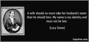 no more take her husband's name than he should hers. My name is my ...