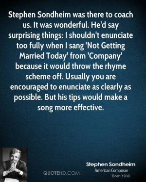 was there to coach us. It was wonderful. He'd say surprising things ...