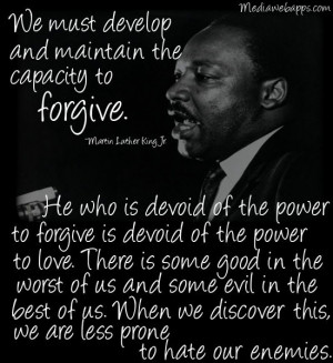 to forgive. He who is devoid of the power to forgive is devoid ...