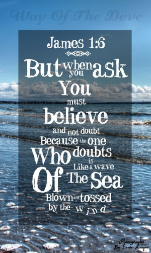 ... is like a wave of the sea, blown and tossed by the wind. James 1:6