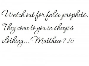 Watch out for false prophets. They come to you in sheeps clothing ...