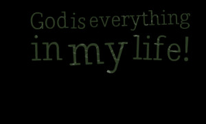 God Is Everything In My Life