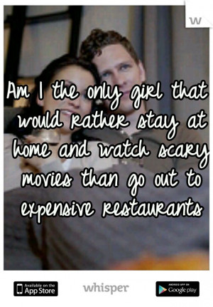 Am I the only girl that would rather stay at home and watch scary ...