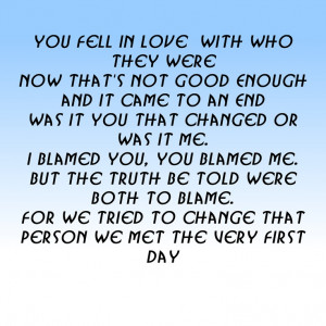 If you try and change the person you fell in love with, you may not ...