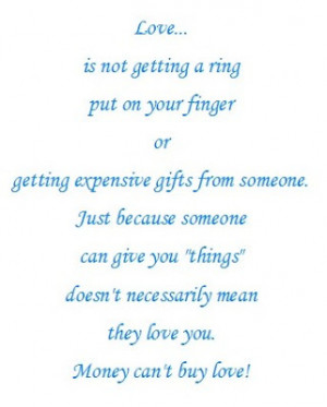 Money can't buy love, you give/feel love, but you can't buy it.