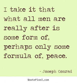 Joseph Conrad Quotes Joseph conrad image quote - i take it that what ...
