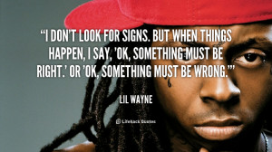 lil wayne quotes i look at things as everything is meant to be lil ...