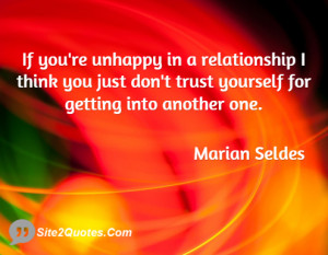 If you're unhappy in a relationship I think you just don't trust ...