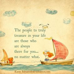people to truly treasure in your life are those who are always there ...