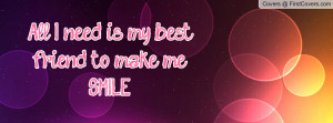 All I need is my best friend to make me Profile Facebook Covers