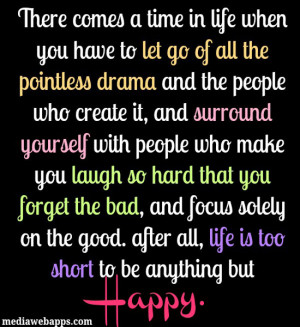 ... good. after all, life is too short to be anything but HAPPY. Source