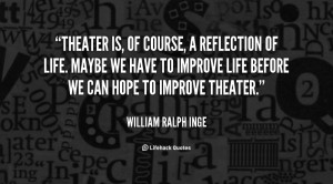 quote-William-Ralph-Inge-theater-is-of-course-a-reflection-of-95567 ...