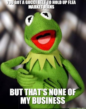 Kermit The Frog None Of My Business Quotes Kermit the frog has become ...