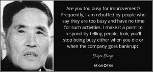 Are you too busy for improvement? Frequently, I am rebuffed by people ...