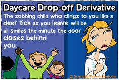 Daycare Drop-off Derivative: The sobbing child who clings to you like ...
