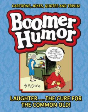 Boomer Humor: Cartoons, Jokes, Quotes and Trivia! by Ed Fischer