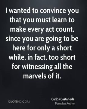 Carlos Castaneda - I wanted to convince you that you must learn to ...
