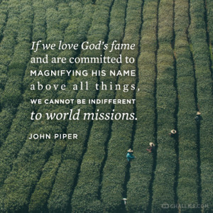 ... all things, we cannot be indifferent to world missions . —John Piper