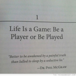 ... be awakened by a painful truth than lulled to sleep on a seductive lie