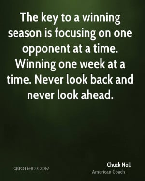 key to a winning season is focusing on one opponent at a time. Winning ...