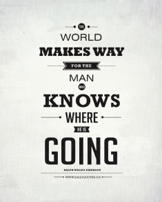 The world makes way for the man who knows where he is going.