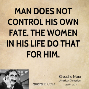 Man does not control his own fate. The women in his life do that for ...