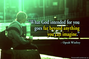 What God intended for you goes far beyond anything you can imagine ...