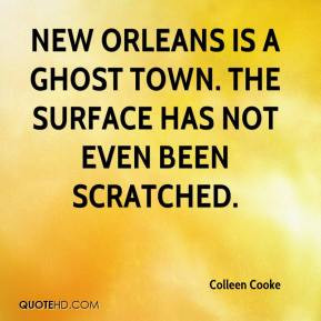 Colleen Cooke - New Orleans is a ghost town. The surface has not even ...