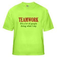 Teamwork It’s A Lot Of People Doing What I Say Quote T-Shirt