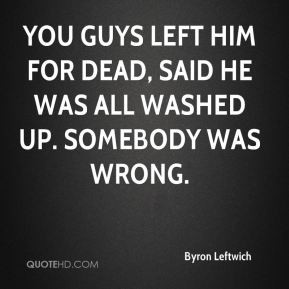 Byron Leftwich - You guys left him for dead, said he was all washed up ...