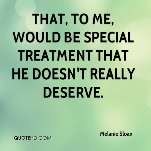 That, to me, would be special treatment that he doesn't really deserve ...