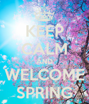 Welcome Spring Keep calm and welcome spring