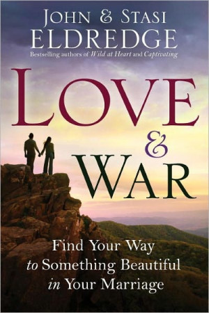 Love & War by John and Stasi Eldredge. Lovely book. I would like to ...