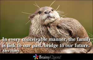 In every conceivable manner, the family is link to our past, bridge to ...