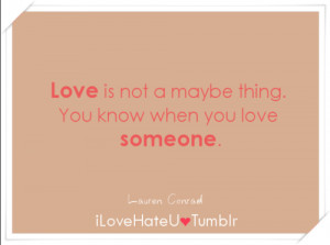 Love is not a maybe thing. You know when you love someone.