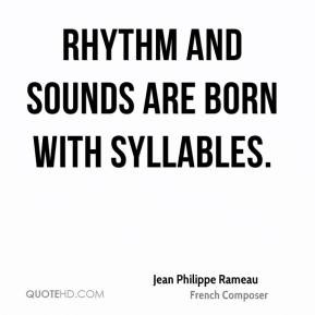 Rhythm and sounds are born with syllables.