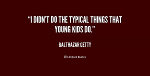 quote-Balthazar-Getty-i-didnt-do-the-typical-things-that-178934.png