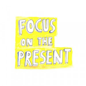 Focus On The Present