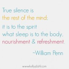 ... silence daily, silence nourishes and refreshes, William Penn quote
