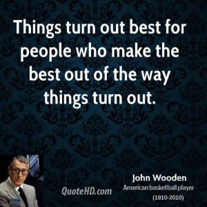 Things turn out best for people who make the best out of the way ...