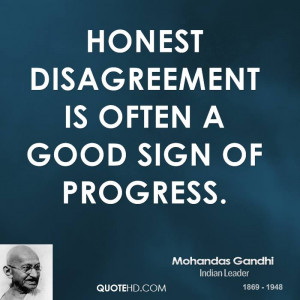 Honest disagreement is often a good sign of progress.