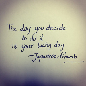 Lucky Quotes The Day You Decide To Do It . is your lucky day ..